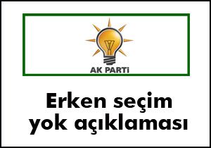 AKP den  Erken seçim yok  açıklaması